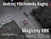 Andrzeja Pilichowskiego-Ragno „Magiczny KRK, stan na 2020 rok” w Galerii ZPAF