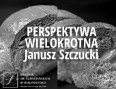 Janusza Szczuckiego „Perspektywa wielokrotna” w Galerii im. Sleńdzińskich