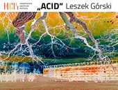 Wystawa Leszka Górskiego „Acid” w ramach Festiwalu „Siła Fotografii”