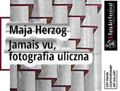 Wystawa Mai Herzog „Jamais vu, fotografia uliczna” w Krakowie