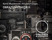 Wystawa Kamila Myszkowskiego i Krzysztofa Szlapy w Galerii Katowice
