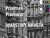 Przemek Piwowar — Warstwy miasta - we wrocławskiej Galerii Za Szafą