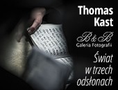 Wystawa Thomasa Kasta „Świat w trzech odsłonach” w Galerii Fotografii B&B
