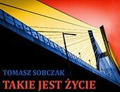 Wystawa Tomasza Sobczaka „Takie jest życie” w Galerii Nierzeczywistej