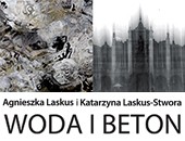 Wystawa „Woda i beton” Agnieszki Laskus i Katarzyny Laskus-Stwora w Słupsku