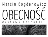 Wystawa Marcina Bogdanowicza „Obecność” w Warsztacie Warszawskim