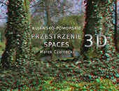 W Bydgoszczy - „Przestrzenie Kujawsko-Pomorskie 3D" Marka Czarneckiego