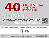 Jubileuszowa wystawa fotografii na 40-lecie pracy twórczej Marka Czarneckiego