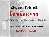 Wystawa Zbigniewa Podsiadło - „Łemkowyna“ teraz w Goczałkowicach Zdroju