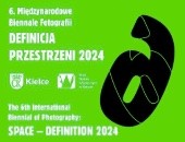6. Międzynarodowe Biennale Fotografii „Definicja Przestrzeni” 2022 w Kielcach