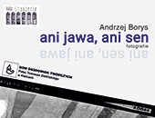 Wystawa „ani jawa, ani sen - fotografie” Andrzeja Borysa w Kielcach
