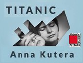 Interdyscyplinarna wystawa Anny Kutery TITANIC w Łodzi