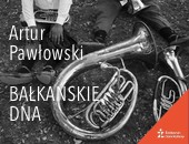 Na Żoliborzu wystawa Artura Pawłowskiego BAŁKAŃSKIE DNA
