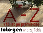 We wrocławskiej Galerii FOTO-GEN: Andrzej Tobis, A–Z (10 lat po premierze)