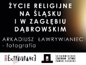 Wystawa fotografii Arkadiusza Ławrywiańca w Sosnowcu