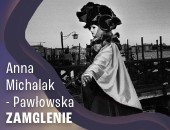Wystawa Anny Michalak-Pawłowskiej „Zamglenie” w Katowicach