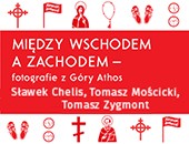 Między Wschodem a Zachodem - fotografie z Góry Athos - wystawa w Poznaniu