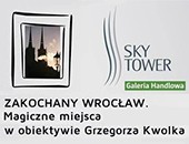 Zakochany Wrocław - wystawa fotografii Grzegorza Kwolka w GH Sky Tower