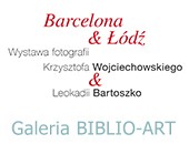 Barcelona & Łódź - Wystawa Krzysztofa Wojciechowskiego i Leokadii Bartoszko
