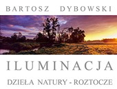 Wystawa „Roztoczańskie Iluminacje” Bartosza Dybowskiego w Zamościu
