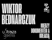 Wiktora Bednarczuka „Między dokumentem a kreacją” w kieleckiej galerii
