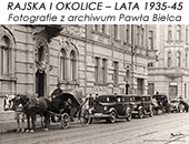 "Rajska i okolice - lata 1935-1945. Fotografie z archiwum Pawła Bielca" w Krakowie