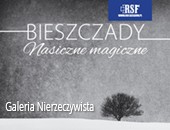 „Bieszczady - Nasiczne magiczne” - wystawa w Galerii Nierzeczywistej RSF