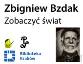 „Zobaczyć świat” - spotkanie ze Zbigniewem Bzdakiem w Krakowie