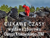 „Ciekawe czasy” - wystawa zbiorowa Okręgu Krakowskiego ZPAF