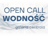 Poznańska Centrala: OPEN CALL do udziału w wystawie WODNOŚĆ