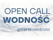 Poznańska Centrala: OPEN CALL do udziału w wystawie WODNOŚĆ
