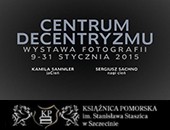 „Centrum decentryzmu” - wystawa fotografii w Szczecinie