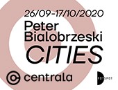 Wystawa Petera Bialobrzeskiego „Cities” w poznańskiej Galerii CENTRALA