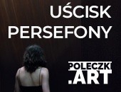 Wystawa w POLECZKI.ART : „Uścisk Persefony” - Kolektywu DJAM