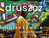 Wystawa fotografii Wojciecha Druszcza „Obiektywnie” teraz w Szczecinie
