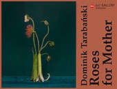 Dominika Tarabańskiego „Roses for Mother” w Leica 6x7 Gallery Warszawa