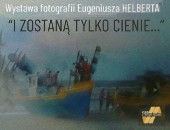 Eugeniusza Helberta „i zostaną tylko cienie…” teraz  w gdyńskiej galerii