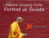 „Portret ze świata” - fotografie Edwarda Grzegorza Funke - teraz w Gorzowie  Wlkp.