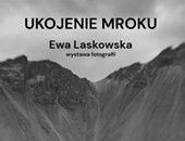 Wystawa fotografii Ewy Laskowskiej „Ukojenie mroku” w Warszawie
