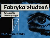 Fabryka złudzeń. Fotografie Danuty Rago – wystawa w Warszawie