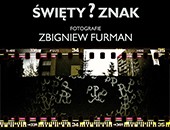 Wystawa Zbigniewa Furmana „Święty? Znak.” w Warszawie