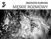 Zapraszamy do Starej Galerii ZPAF na Zbigniewa Furmana „Męskie rozmowy”