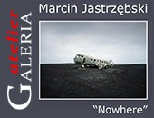 Marcina Jastrzębskiego „Nowhere” w chełmskiej Galerii Atelier