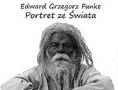 „Portret ze świata” - fotografie Edwarda Grzegorza Funke - teraz w Chełmnie