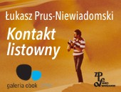 „Kontakt listowny” Łukasza Prus-Niewiadomskiego w Galerii Obok ZPAF