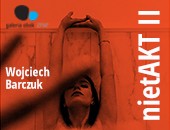 Galeria Obok ZPAF zaprasza na wystawę Wojciecha Barczuka „nietAKT”