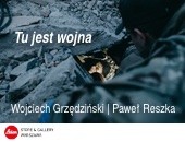 „Tu jest wojna” - wystawa zdjęć Wojtka Grzędzińskiego z tekstami Pawła Reszki