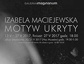 Izabela Maciejewska: Motyw Ukryty, multimedialna wystawa w Galerii Imaginarium