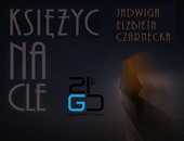 Wirtualna wystawa Jadwigi Czarneckiej „Księżyc na cle" w Galerii XXI wieku
