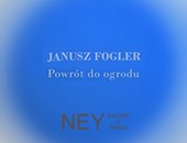 Wystawa „Powrót do ogrodu” autorstwa Janusza Foglera w Ney Gallery & Prints